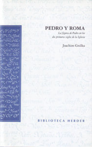 Pedro y Roma : la figura de Pedro en los dos primeros siglos de la Iglesia