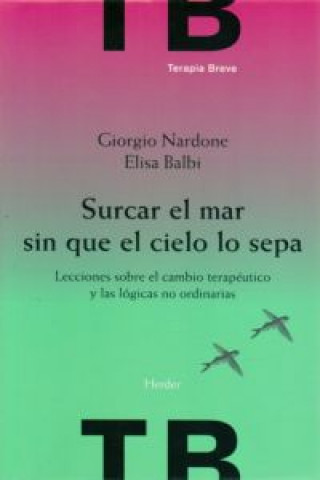 Surcar el mar sin que el cielo lo sepa : lecciones sobre el cambio terapéutico y las lógicas no ordinarias