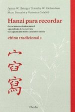 Hanzi para recordar : chino tradicional I : curso nemotécnico para el aprendizaje de la escritura y el significado de los caracteres chinos