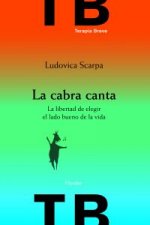 La cabra canta : la libertad de elegir el lado bueno de la vida