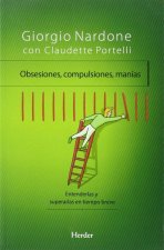 Obsesiones, compulsiones, manías: Entenderlas y superarlas en tiempo breve