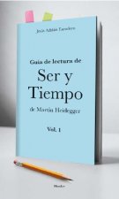 Guía de lectura de Ser y Tiempo de Martin Heidegger. Vol. 1