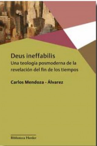Deus ineffabilis : una teología posmoderna de la revelación del fin de los tiempos
