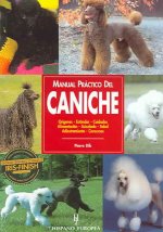 Manual práctico del caniche : orígenes, estándar, cuidados, alimentación, acicalado, salud, adiestramiento, concursos