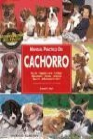 Manual práctico del cachorro : elección, llegada a casa, cuidados, alimentación, vacunas, acicalado, ejercicio, adiestramiento inicial