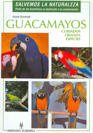 Guacamayos : cuidados crianza y especies