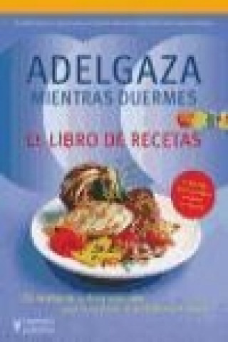 Adelgaza mientras duermes. El libro de recetas