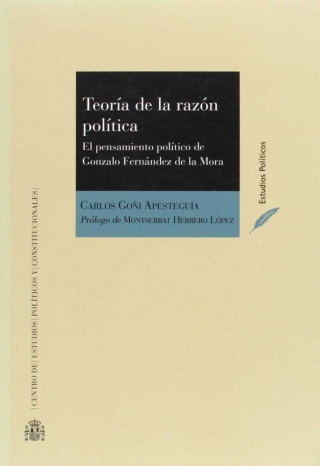 Teoría de la razón política : el pensamiento político de Gonzalo Fernández de la Mora