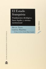 El Estado franquista : fundamentos ideológicos, bases legales y sistema institucional