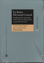 La Junta Electoral Central : la libertad de expresión y el derecho a la información en período electoral