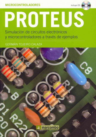 Proteus : simulación de circuitos electrónicos y microcontroladores a través de ejemplos