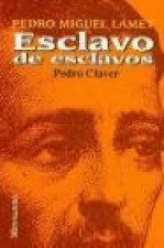 Esclavo de esclavos : Pedro Claver