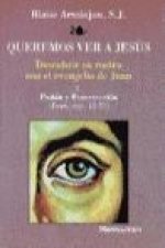Queremos ver a Jesús 2 : descubrir su rostro con el evangelio de Juan : pasión y resurrección (Juan, cap. 12-21)