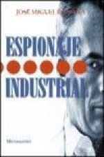 Espionaje industrial : pasado, presente y futuro de la competencia más desleal