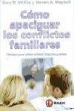 Cómo apaciguar los conflictos familiares : consejos para calmar enfados, disgustos y peleas