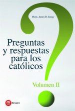 Preguntas y respuestas para los católicos. Volumen II
