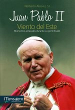 Juan Pablo II, viento del Este : momentos eclesiales durante su pontificado