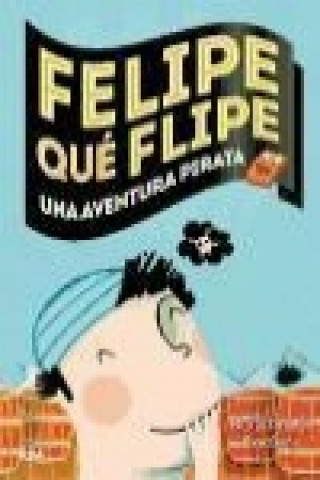 Felipe qué flipe 3. Una aventura pirata