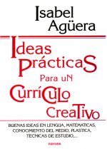 Ideas prácticas para un currículo creativo : buenas ideas en lengua, matemáticas, conocimiento del medio, plástica, técnicas de estudio--