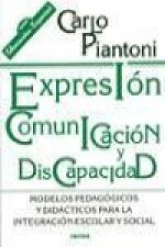Expresión, comunicación y discapacidad : modelos pedagógicos y didácticos para la integración escolar y social