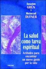 La salud como tarea espiritual : actitudes para encontrar un nuevo gusto por la vida