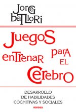 Juegos para entrenar el cerebro : desarrollo de habilidades cognitivas y sociales