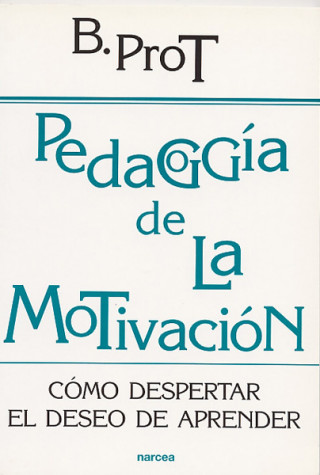 Pedagogía de la motivación : como despertar el deseo de aprender