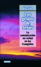 Los gestos de Jesús : la comunicación no verbal en los Evangelios