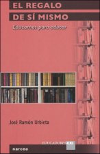 El regalo de sí mismo : educarnos para educar
