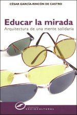 Educar la mirada : arquitectura de una mente solidaria