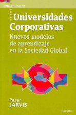 Universidades corporativas : nuevos modelos de aprendizaje en la sociedad global