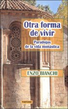 Otra forma de vivir : paradojas de la vida monástica