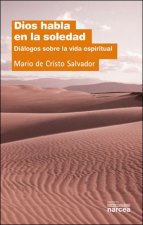 Dios habla en la soledad : diálogos sobre la vida espiritual