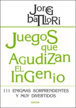 Juegos que agudizan el ingenio : 111 enigmas sorprendentes y muy divertidos