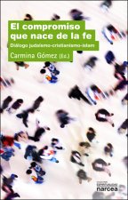 El compromiso que nace de la fe : diálogo judaísmo-islam-catolicismo