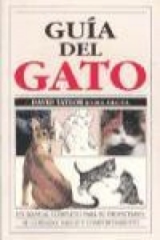 Guía del gato : manual completo para propietario, su cuidado, salud..