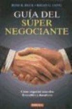 Guía del súper negociante : cómo negociar acuerdos favorables y duraderos
