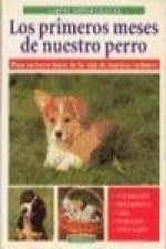 Los primeros meses de nuestro perro : para un buen inicio de la vida de nuestro cachorro