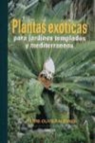Plantas exóticas : para jardines templados y mediterráneos