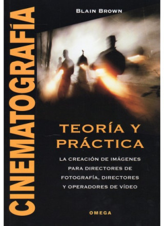 Cinematografía, teoría y práctica : la creación de imágenes para directores de fotografía, directores y operadores de video