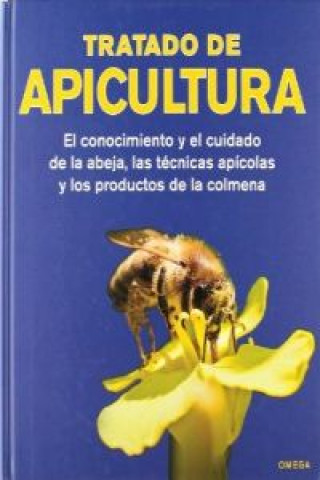 Tratado de apicultura : el conocimiento y el cuidado de la abeja, las técnicas apícolas y los productos de la colmena