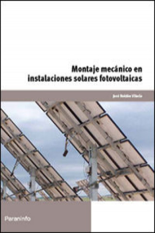 Montaje mecánico en instalaciones solares fotovoltaicas. Certificados de profesionalidad. Montaje y mantenimiento de instalaciones solares fotovoltaic