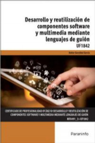 Desarrollo y reutilización de componentes software y multimedia mediante lenguajes. Certificados de profesionalidad. Desarrollo de aplicaciones con te