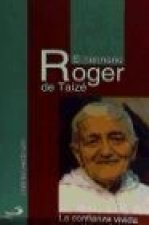El hermano Roger y Taizé : la confianza vivida