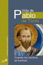 Vida de Pablo de Tarso : cuando los caminos se iluminan