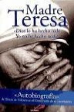 Madre Teresa : Dios lo ha hecho todo : yo no he hecho nada