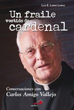 Un fraile vestido de cardenal : conversaciones con Carlos Amigo Vallejo
