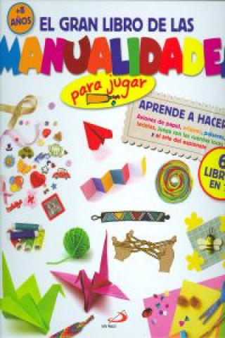 El gran libro de las manualidades (para jugar). Aprende a hacer Aviones de papel, origami, pulseras, tarjetas, juega con las cuerdas locas y el arte d