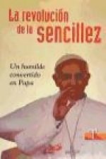 La revolución de la sencillez : un humilde convertido en Papa