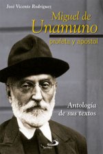 Miguel de Unamuno, profeta y apóstol : antología de sus textos